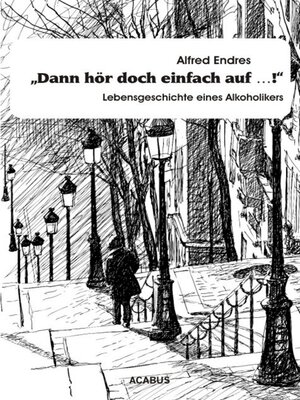 cover image of "Dann hör doch einfach auf...!"--Lebensgeschichte eines Alkoholikers